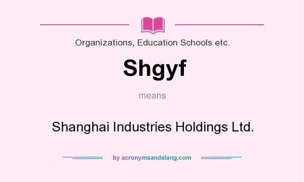What does Shgyf mean? It stands for Shanghai Industries Holdings Ltd.