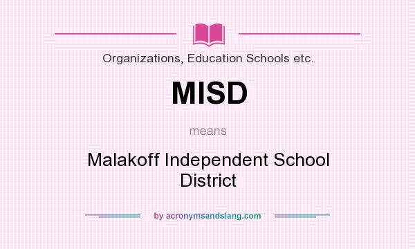 What does MISD mean? It stands for Malakoff Independent School District