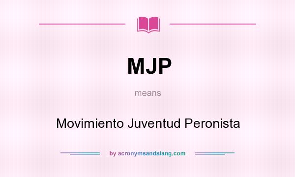 What does MJP mean? It stands for Movimiento Juventud Peronista