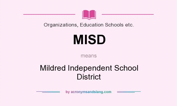 What does MISD mean? It stands for Mildred Independent School District