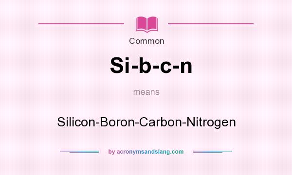 What does Si-b-c-n mean? It stands for Silicon-Boron-Carbon-Nitrogen
