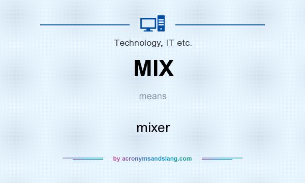 What does MIX mean? It stands for mixer