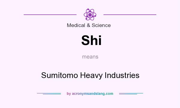 What does Shi mean? It stands for Sumitomo Heavy Industries