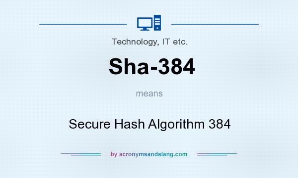 What does Sha-384 mean? It stands for Secure Hash Algorithm 384