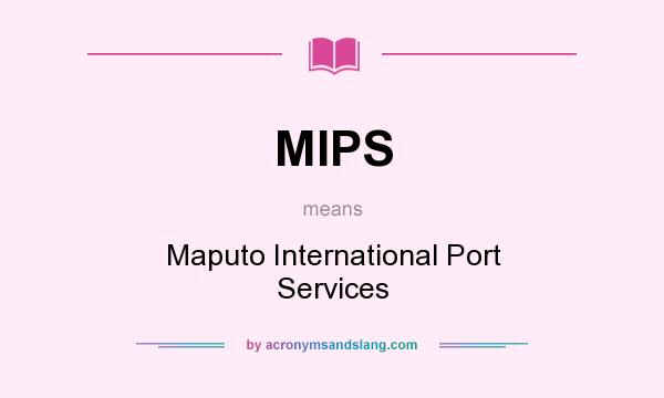 What does MIPS mean? It stands for Maputo International Port Services