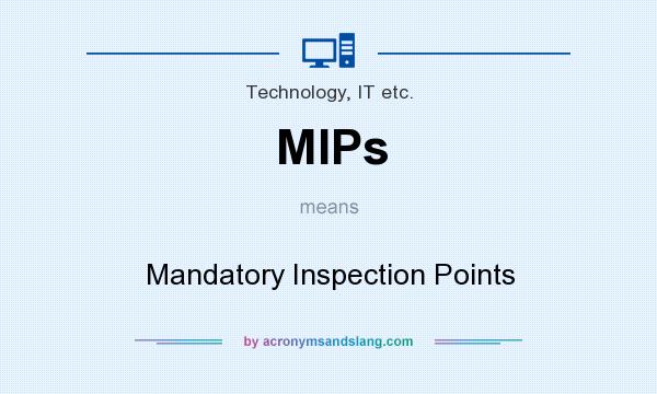 What does MIPs mean? It stands for Mandatory Inspection Points