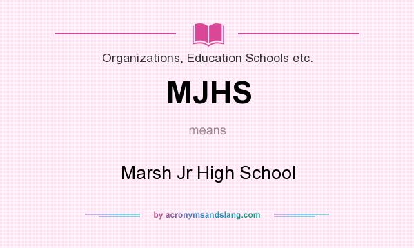 What does MJHS mean? It stands for Marsh Jr High School