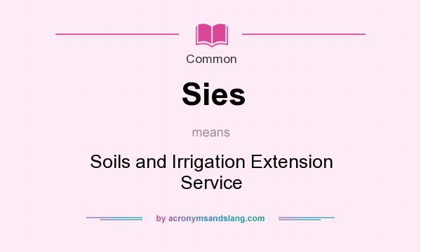What does Sies mean? It stands for Soils and Irrigation Extension Service