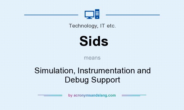 What does Sids mean? It stands for Simulation, Instrumentation and Debug Support