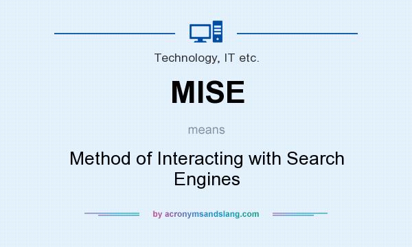What does MISE mean? It stands for Method of Interacting with Search Engines