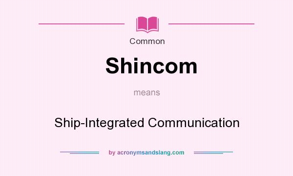 What does Shincom mean? It stands for Ship-Integrated Communication
