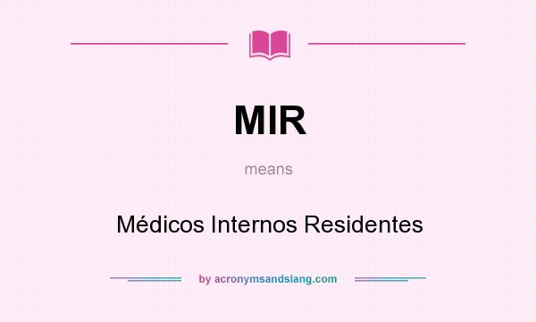 What does MIR mean? It stands for Médicos Internos Residentes