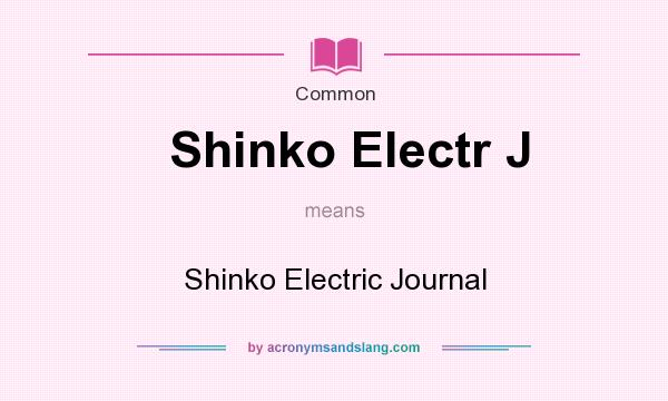 What does Shinko Electr J mean? It stands for Shinko Electric Journal