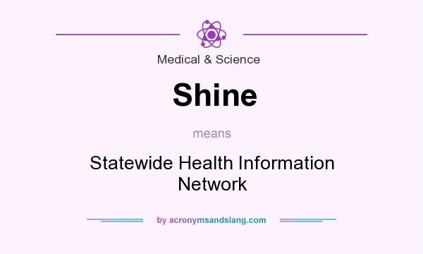 What does Shine mean? It stands for Statewide Health Information Network