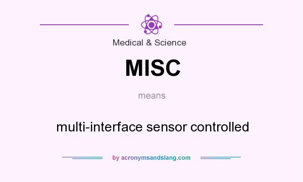 What does MISC mean? It stands for multi-interface sensor controlled