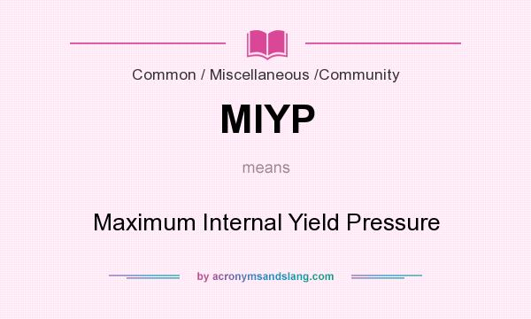 What does MIYP mean? It stands for Maximum Internal Yield Pressure