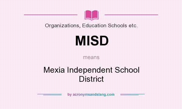 What does MISD mean? It stands for Mexia Independent School District