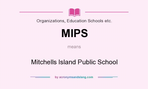 What does MIPS mean? It stands for Mitchells Island Public School