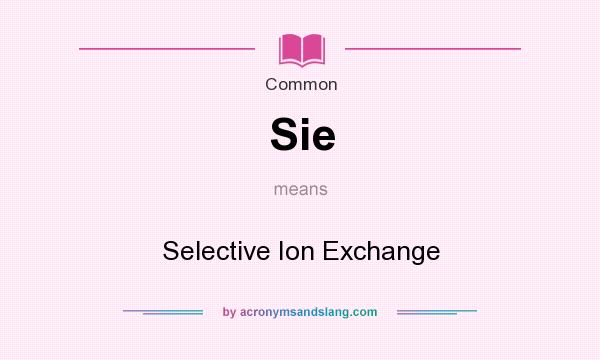 What does Sie mean? It stands for Selective Ion Exchange