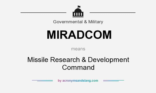 What does MIRADCOM mean? It stands for Missile Research & Development Command