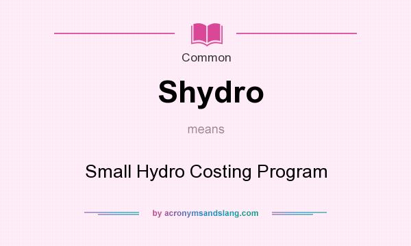 What does Shydro mean? It stands for Small Hydro Costing Program