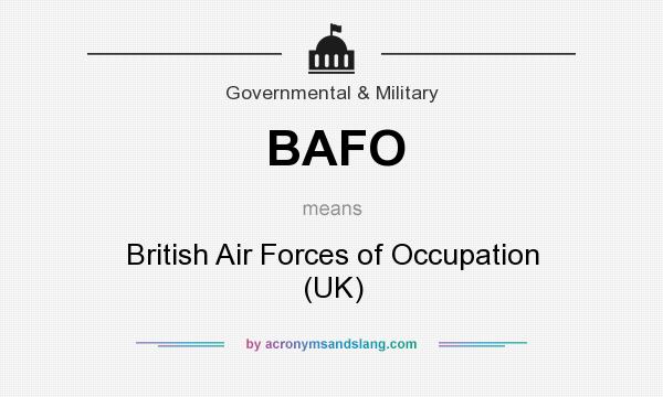 What does BAFO mean? It stands for British Air Forces of Occupation (UK)