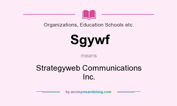 What does Sgywf mean? It stands for Strategyweb Communications Inc.