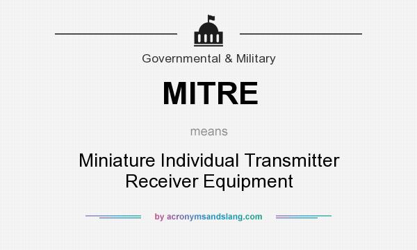 What does MITRE mean? It stands for Miniature Individual Transmitter Receiver Equipment