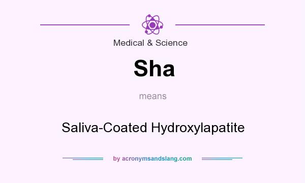 What does Sha mean? It stands for Saliva-Coated Hydroxylapatite