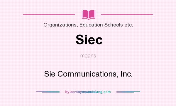 What does Siec mean? It stands for Sie Communications, Inc.