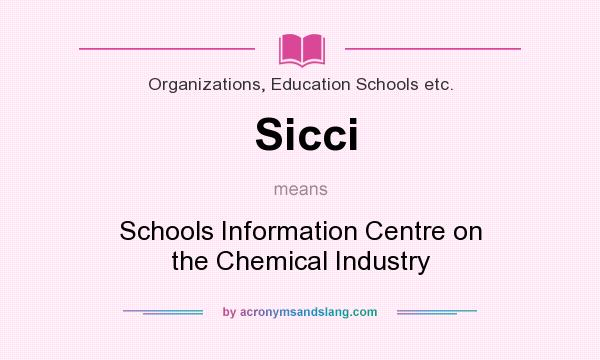 What does Sicci mean? It stands for Schools Information Centre on the Chemical Industry