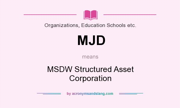 What does MJD mean? It stands for MSDW Structured Asset Corporation