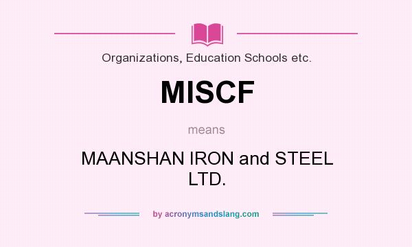 What does MISCF mean? It stands for MAANSHAN IRON and STEEL LTD.