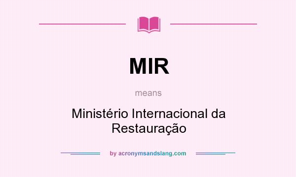 What does MIR mean? It stands for Ministério Internacional da Restauração