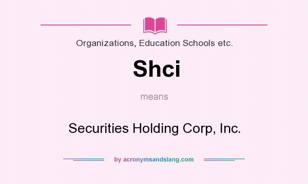 What does Shci mean? It stands for Securities Holding Corp, Inc.