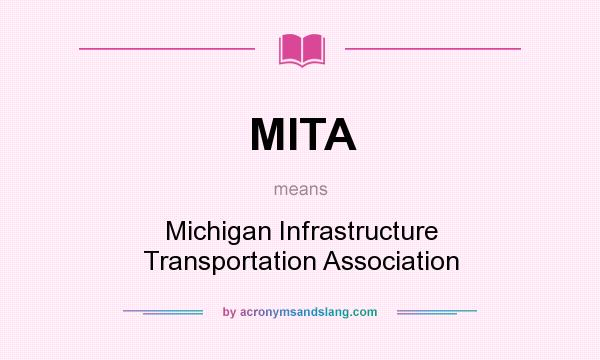 What does MITA mean? It stands for Michigan Infrastructure Transportation Association