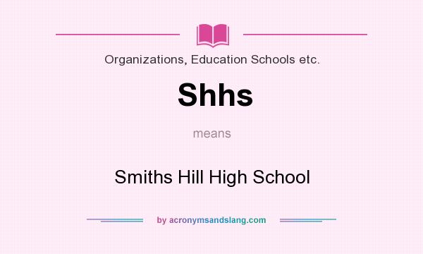What does Shhs mean? It stands for Smiths Hill High School