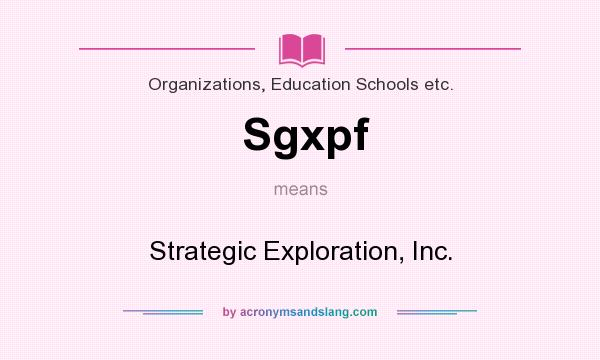 What does Sgxpf mean? It stands for Strategic Exploration, Inc.