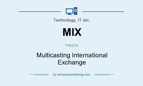 What does MIX mean? It stands for Multicasting International Exchange