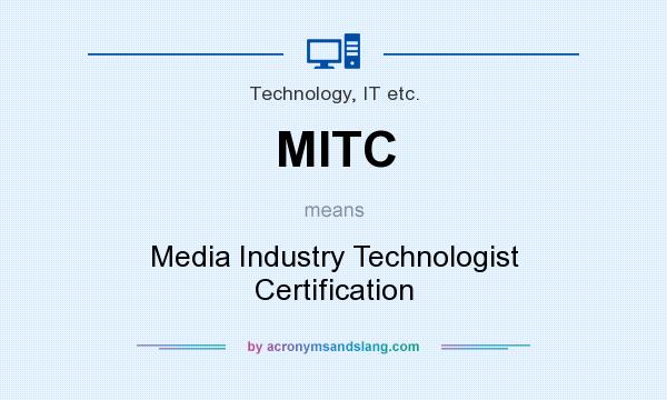 What does MITC mean? It stands for Media Industry Technologist Certification