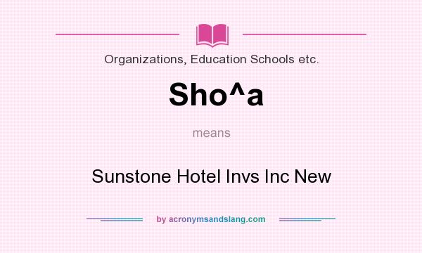 What does Sho^a mean? It stands for Sunstone Hotel Invs Inc New