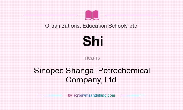 What does Shi mean? It stands for Sinopec Shangai Petrochemical Company, Ltd.
