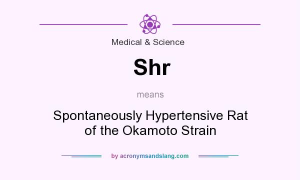 What does Shr mean? It stands for Spontaneously Hypertensive Rat of the Okamoto Strain