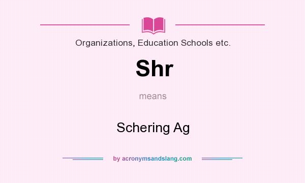 What does Shr mean? It stands for Schering Ag