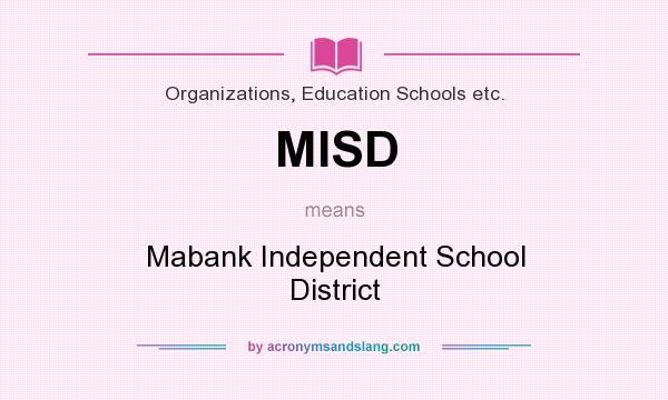What does MISD mean? It stands for Mabank Independent School District