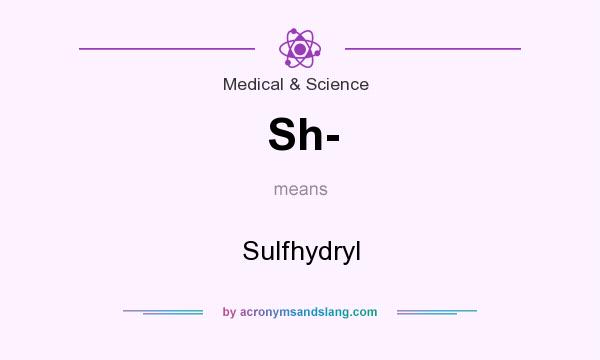 What does Sh- mean? It stands for Sulfhydryl