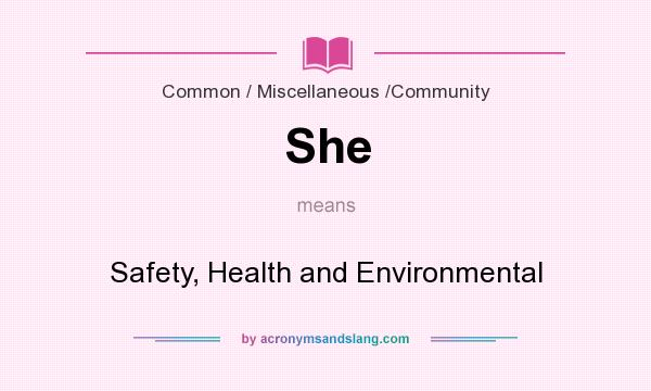 What does She mean? It stands for Safety, Health and Environmental