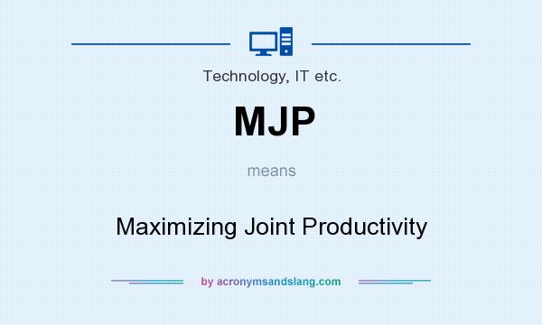 What does MJP mean? It stands for Maximizing Joint Productivity