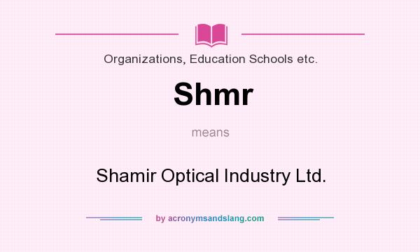 What does Shmr mean? It stands for Shamir Optical Industry Ltd.