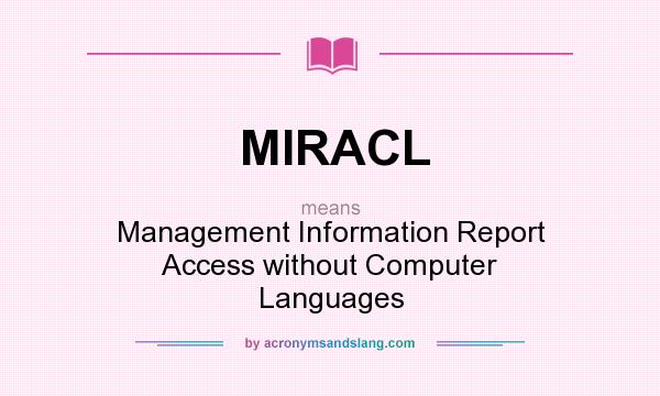 What does MIRACL mean? It stands for Management Information Report Access without Computer Languages